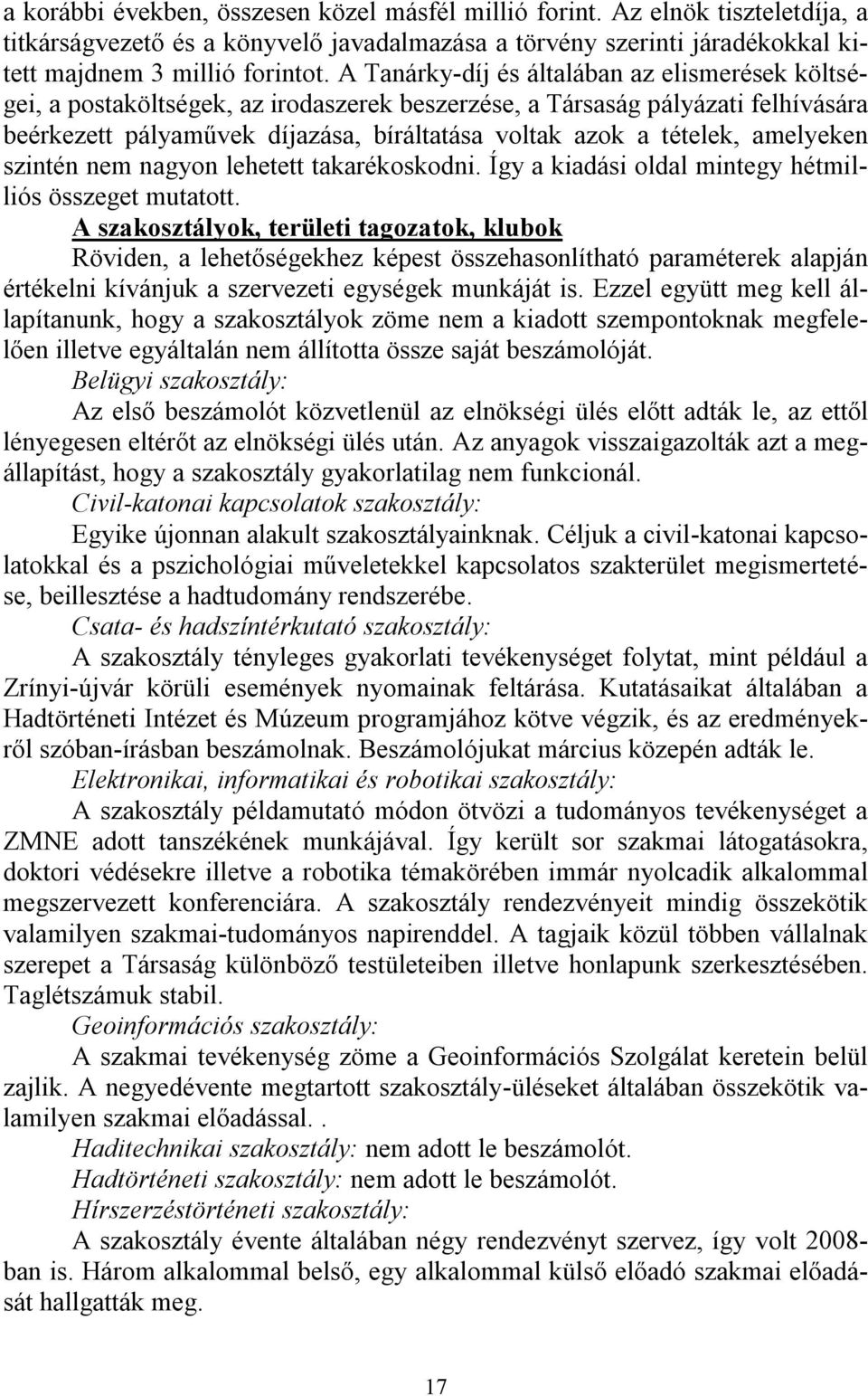 amelyeken szintén nem nagyon lehetett takarékoskodni. Így a kiadási oldal mintegy hétmilliós összeget mutatott.