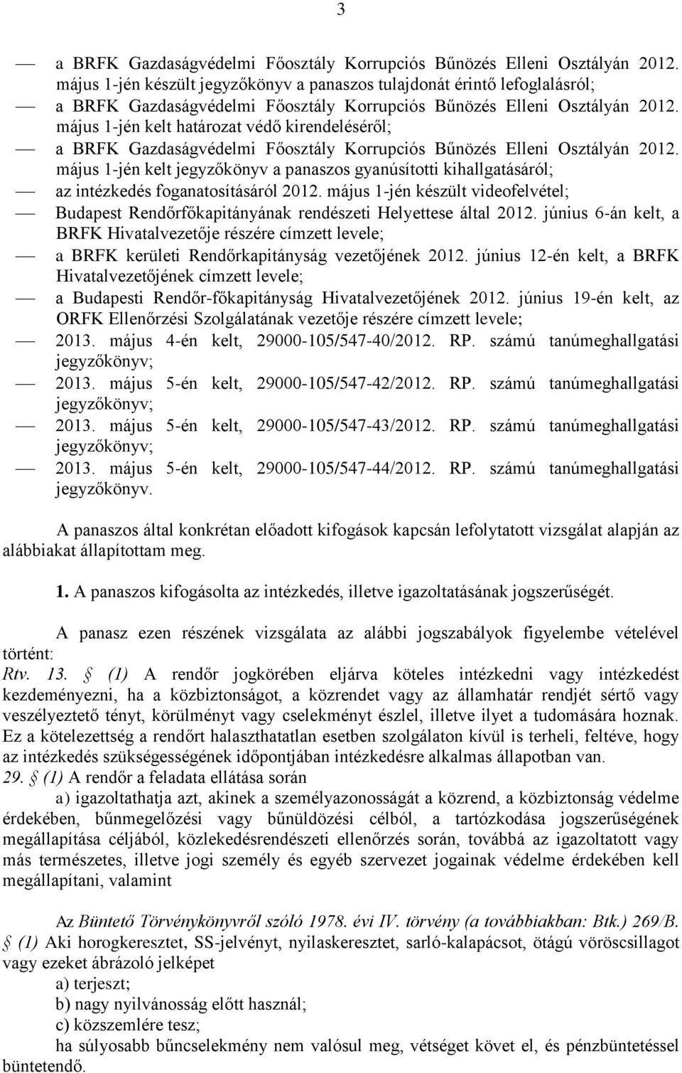 június 6-án kelt, a BRFK Hivatalvezetője részére címzett levele; a BRFK kerületi Rendőrkapitányság vezetőjének 2012.