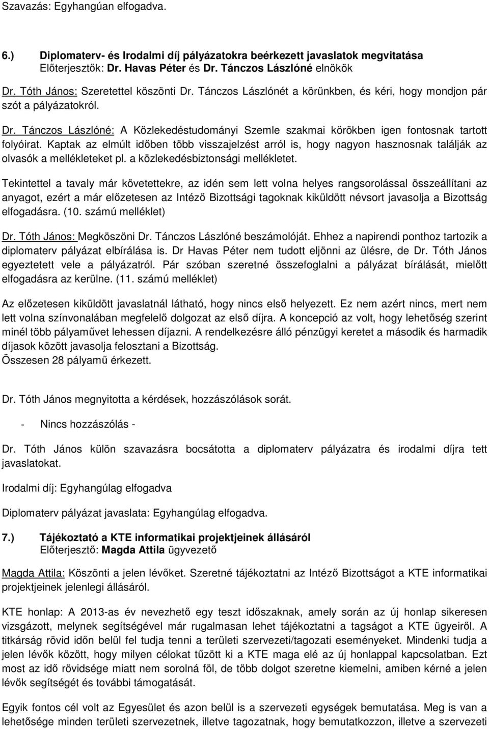 Kaptak az elmúlt időben több visszajelzést arról is, hogy nagyon hasznosnak találják az olvasók a mellékleteket pl. a közlekedésbiztonsági mellékletet.