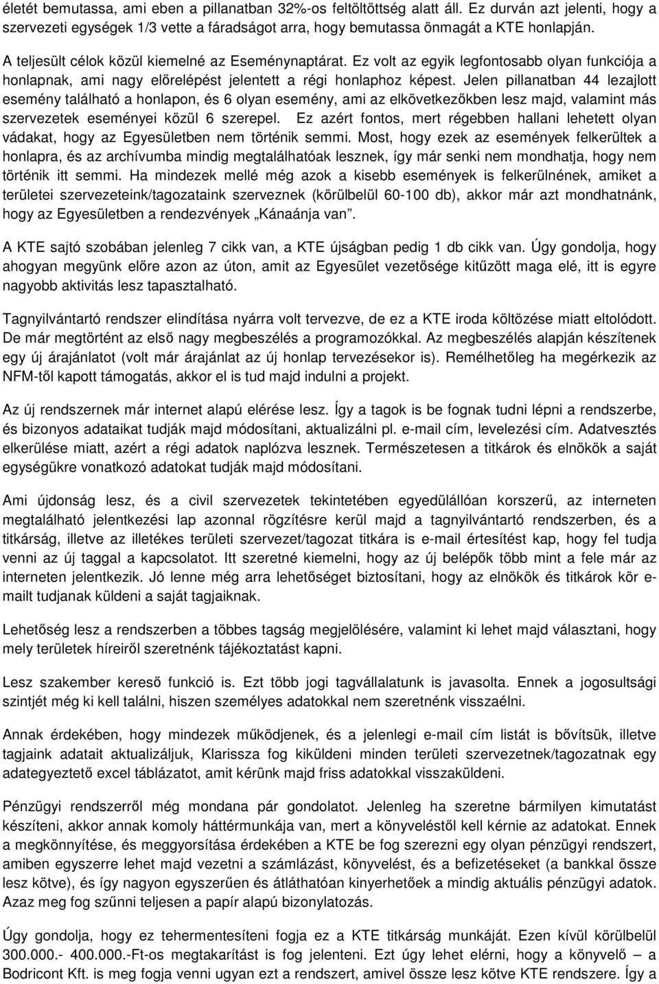 Jelen pillanatban 44 lezajlott esemény található a honlapon, és 6 olyan esemény, ami az elkövetkezőkben lesz majd, valamint más szervezetek eseményei közül 6 szerepel.