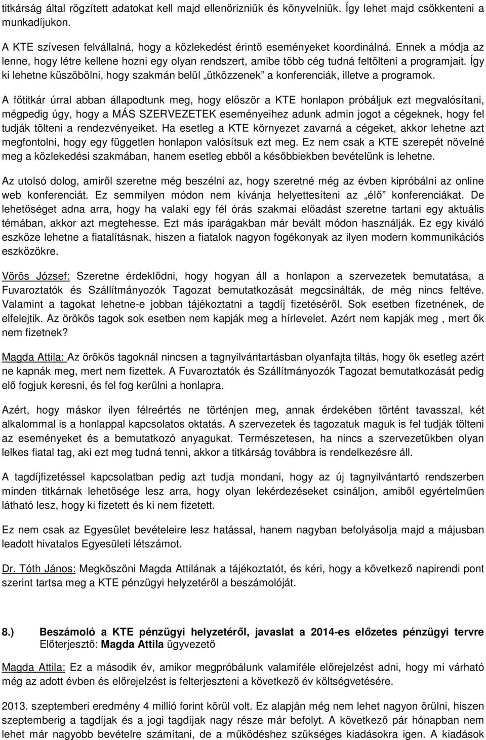 Így ki lehetne küszöbölni, hogy szakmán belül ütközzenek a konferenciák, illetve a programok.