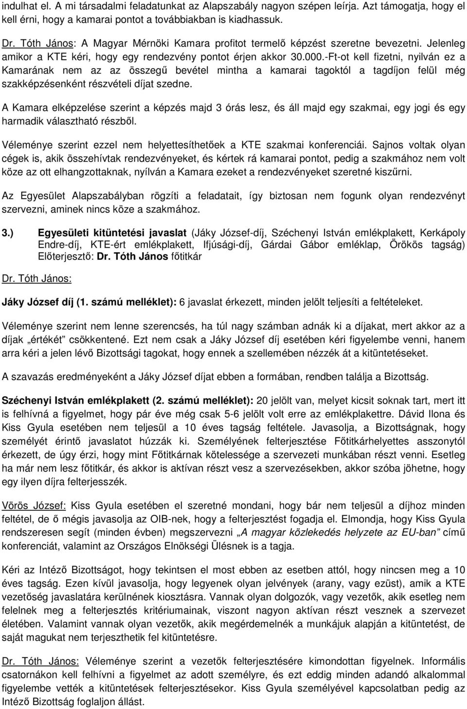 -Ft-ot kell fizetni, nyilván ez a Kamarának nem az az összegű bevétel mintha a kamarai tagoktól a tagdíjon felül még szakképzésenként részvételi díjat szedne.