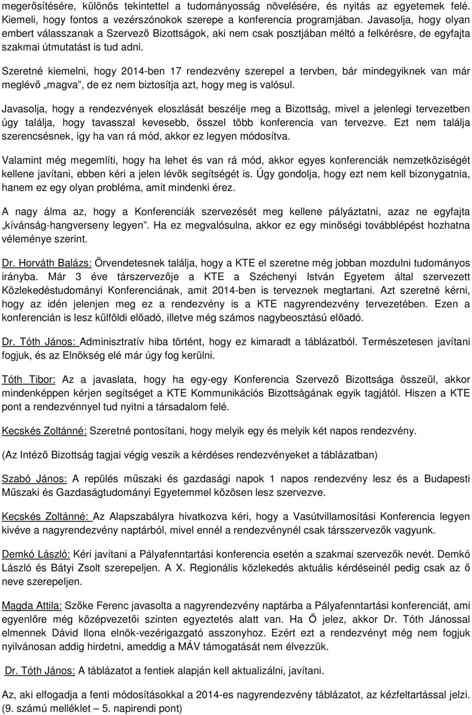 Szeretné kiemelni, hogy 2014-ben 17 rendezvény szerepel a tervben, bár mindegyiknek van már meglévő magva, de ez nem biztosítja azt, hogy meg is valósul.
