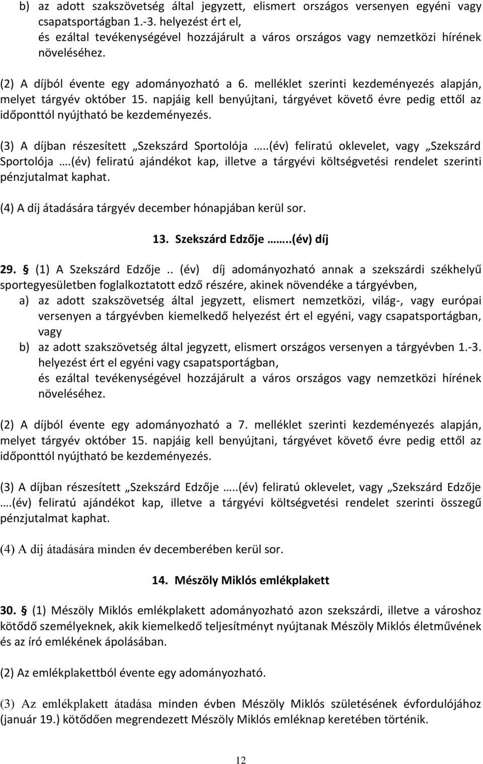 melléklet szerinti kezdeményezés alapján, melyet tárgyév október 15. napjáig kell benyújtani, tárgyévet követő évre pedig ettől az időponttól nyújtható be kezdeményezés.