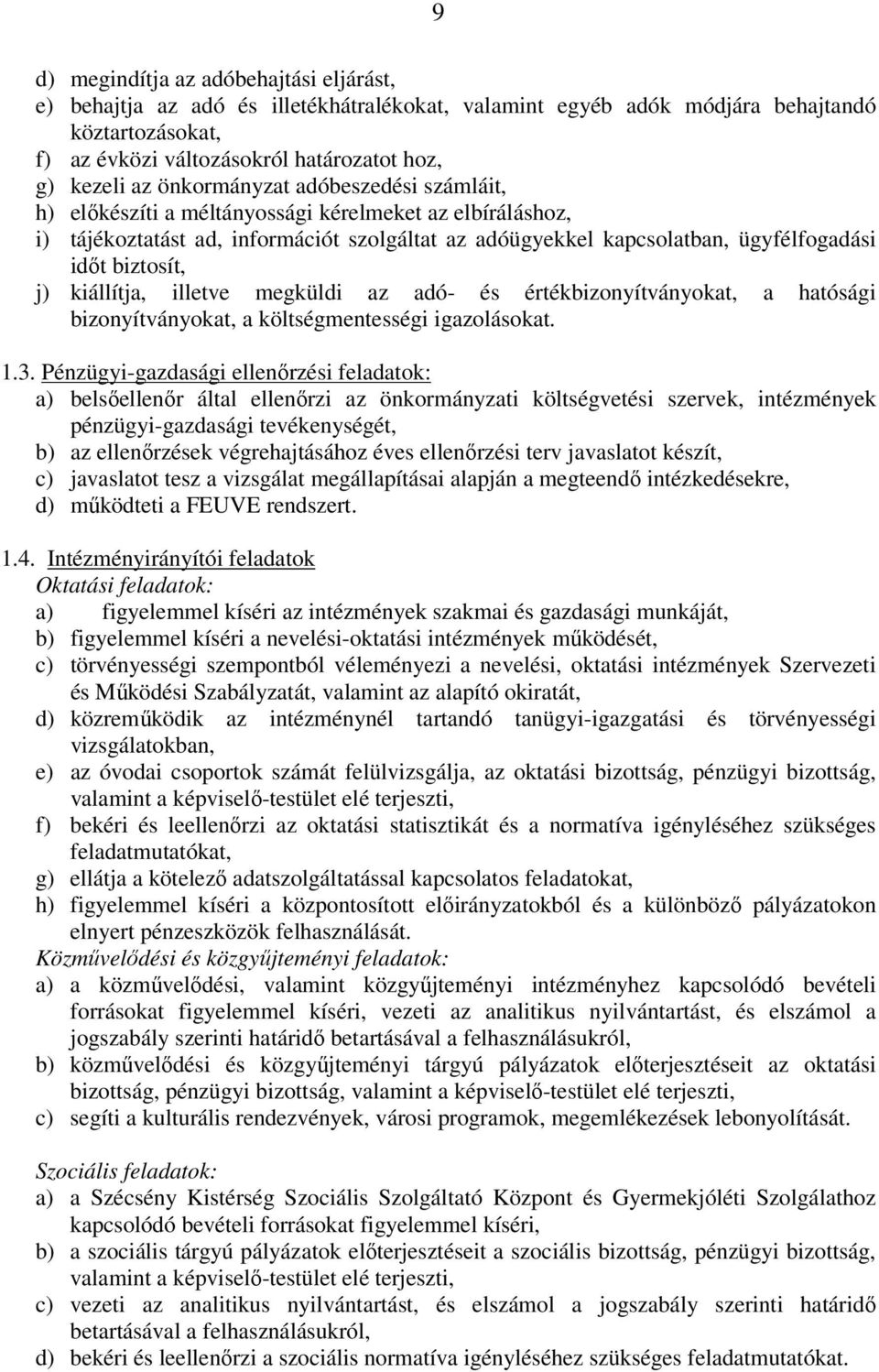 kiállítja, illetve megküldi az adó- és értékbizonyítványokat, a hatósági bizonyítványokat, a költségmentességi igazolásokat. 1.3.