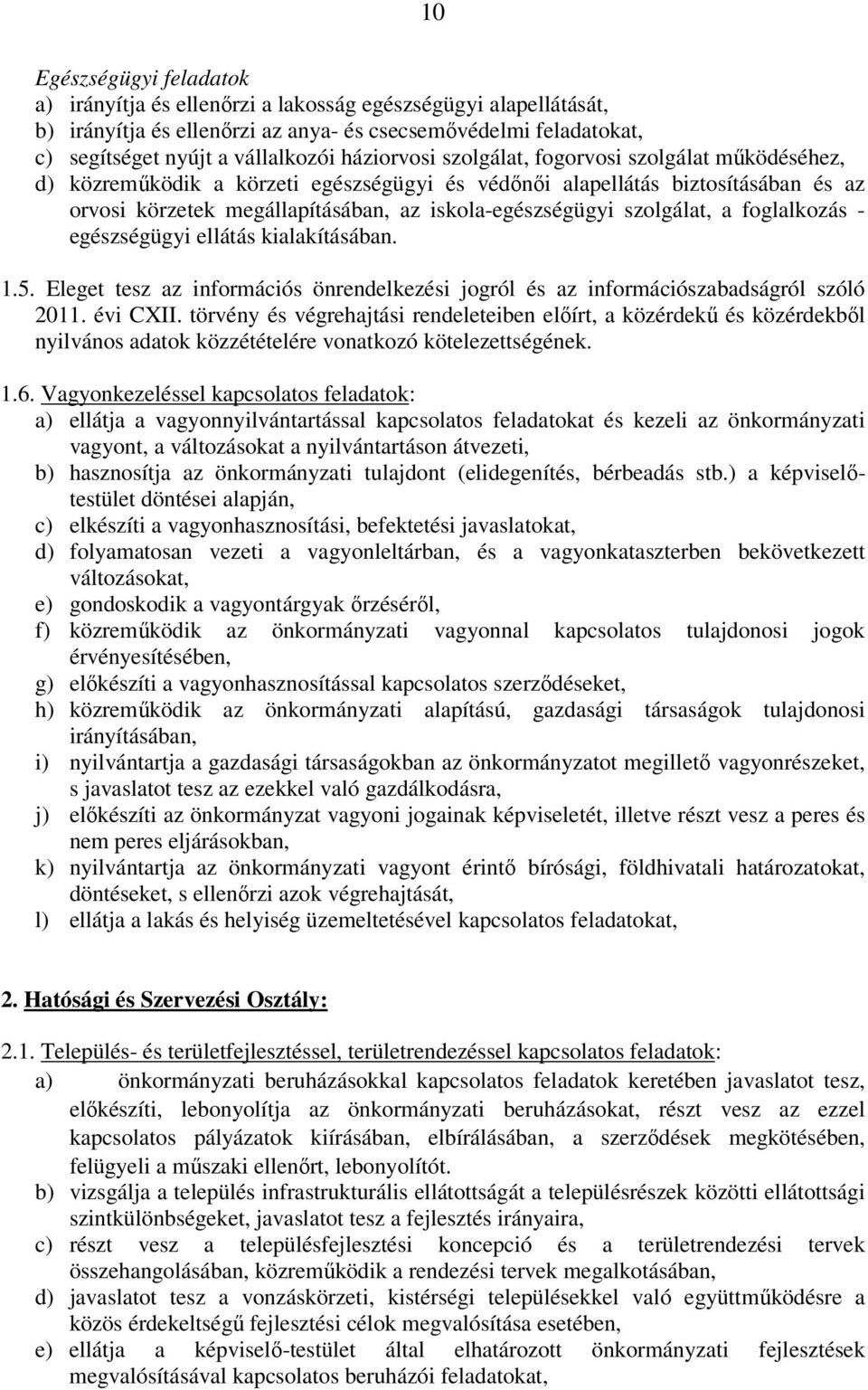 szolgálat, a foglalkozás - egészségügyi ellátás kialakításában. 1.5. Eleget tesz az információs önrendelkezési jogról és az információszabadságról szóló 2011. évi CXII.