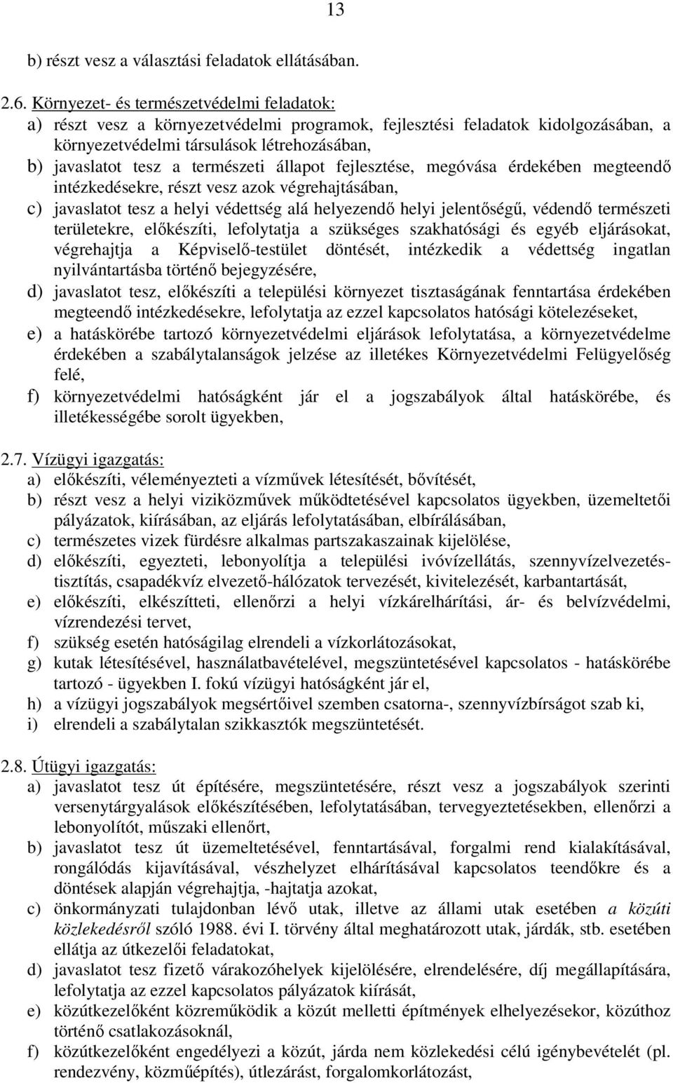 természeti állapot fejlesztése, megóvása érdekében megteendő intézkedésekre, részt vesz azok végrehajtásában, c) javaslatot tesz a helyi védettség alá helyezendő helyi jelentőségű, védendő természeti