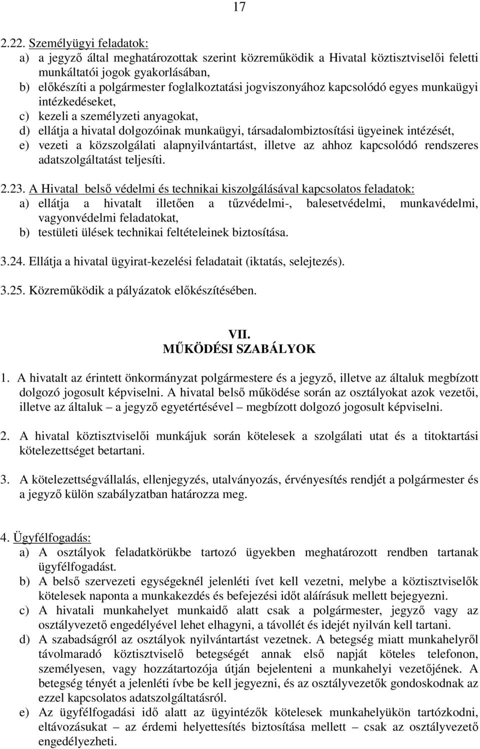 jogviszonyához kapcsolódó egyes munkaügyi intézkedéseket, c) kezeli a személyzeti anyagokat, d) ellátja a hivatal dolgozóinak munkaügyi, társadalombiztosítási ügyeinek intézését, e) vezeti a