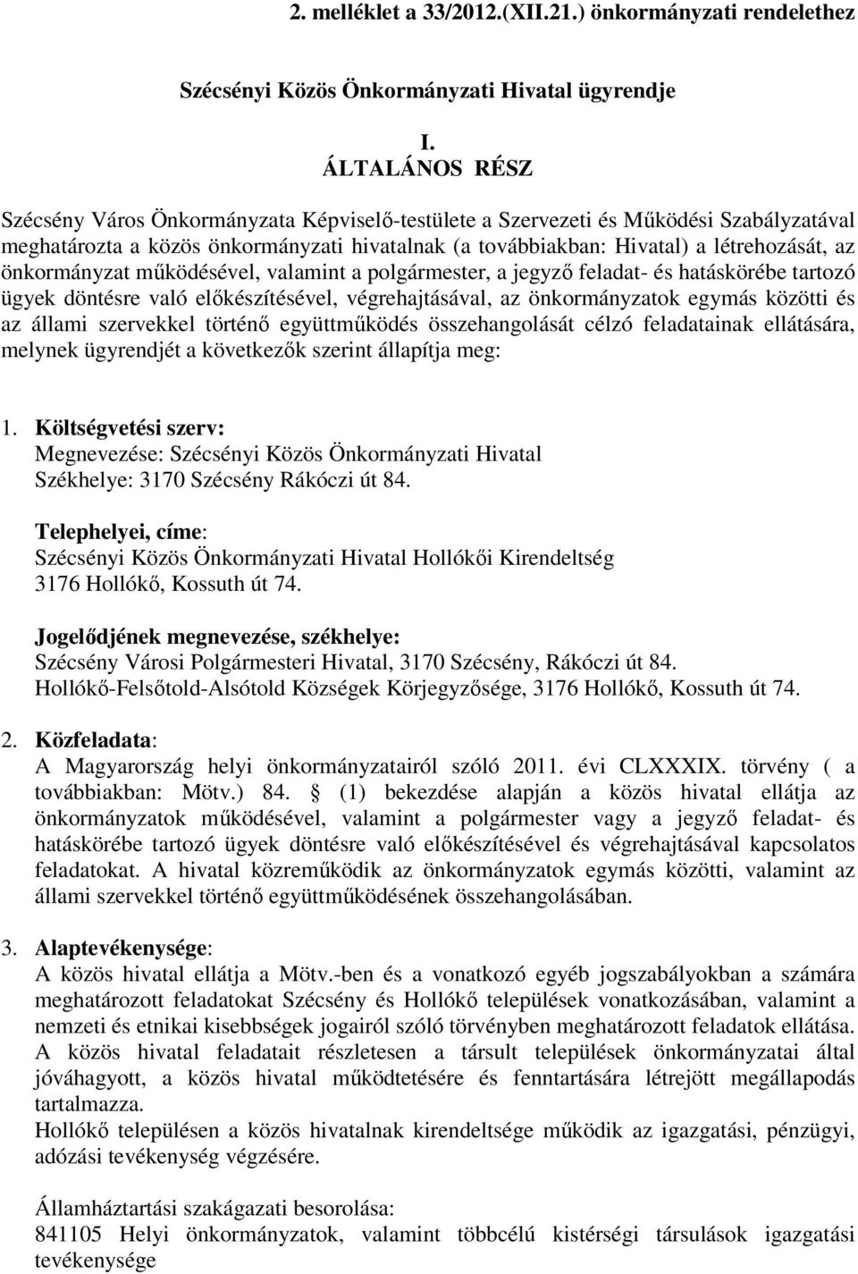 önkormányzat működésével, valamint a polgármester, a jegyző feladat- és hatáskörébe tartozó ügyek döntésre való előkészítésével, végrehajtásával, az önkormányzatok egymás közötti és az állami