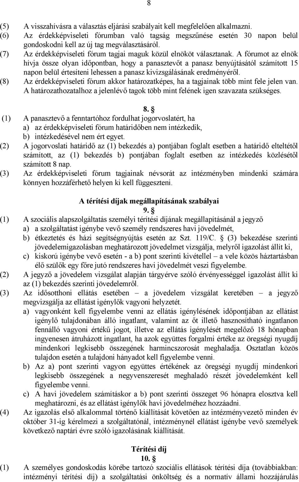 A fórumot az elnök hívja össze olyan időpontban, hogy a panasztevőt a panasz benyújtásától számított 15 napon belül értesíteni lehessen a panasz kivizsgálásának eredményéről.