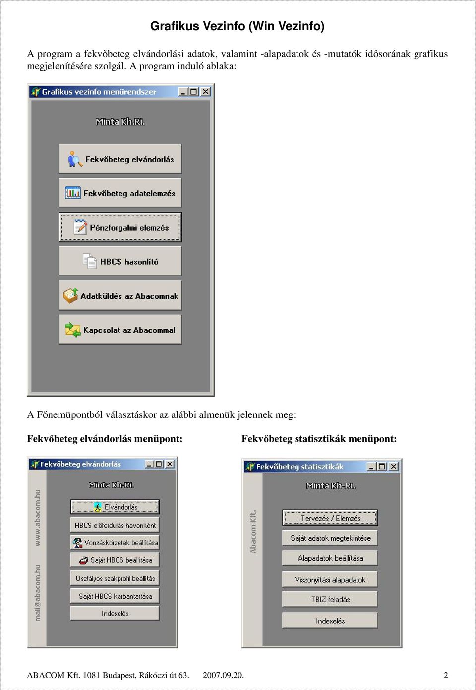 A program induló ablaka: A Főnemüpontból választáskor az alábbi almenük jelennek meg: