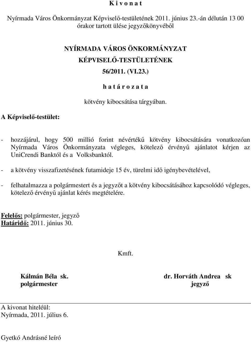 kötelezı érvényő ajánlatot kérjen az UniCrendi Banktól és a Volksbanktól.