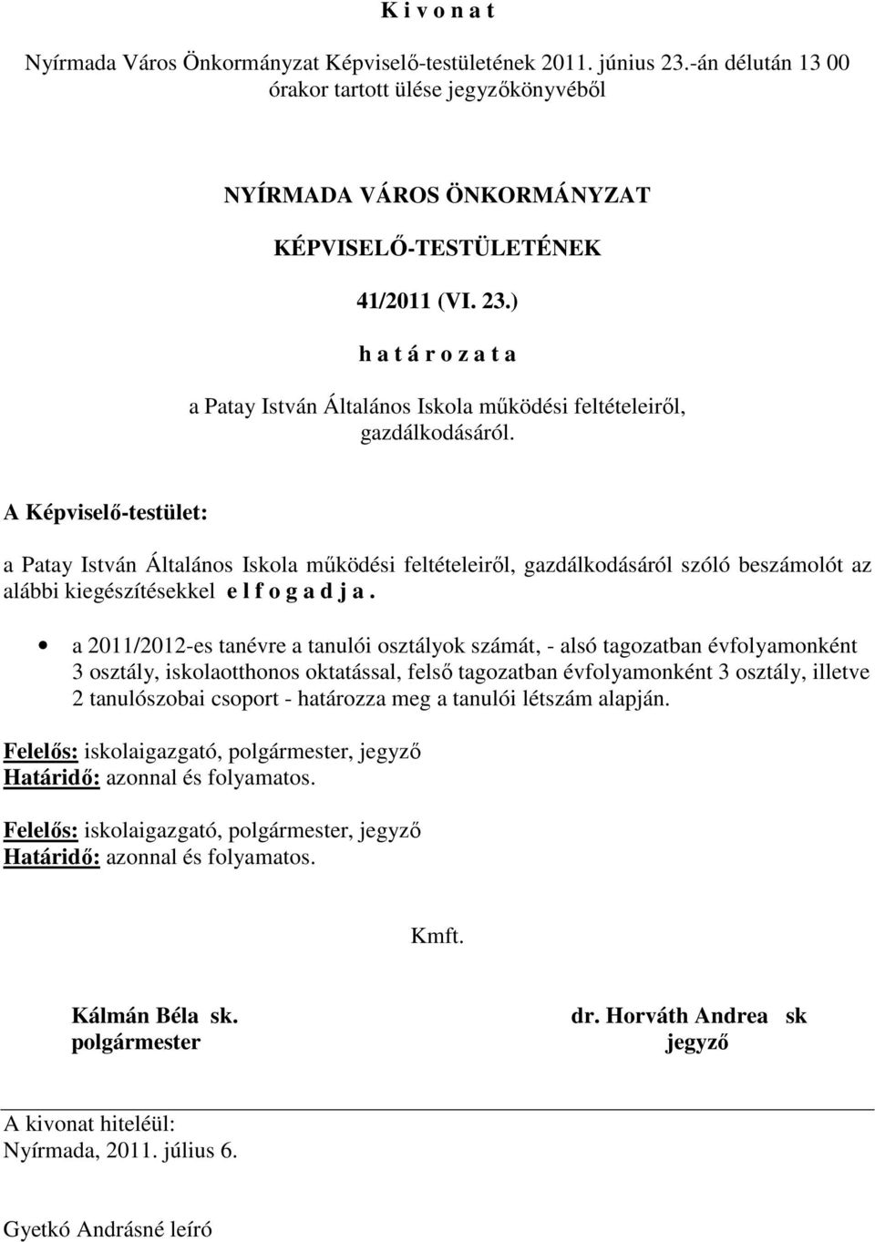 a 2011/2012-es tanévre a tanulói osztályok számát, - alsó tagozatban évfolyamonként 3 osztály, iskolaotthonos oktatással, felsı tagozatban évfolyamonként