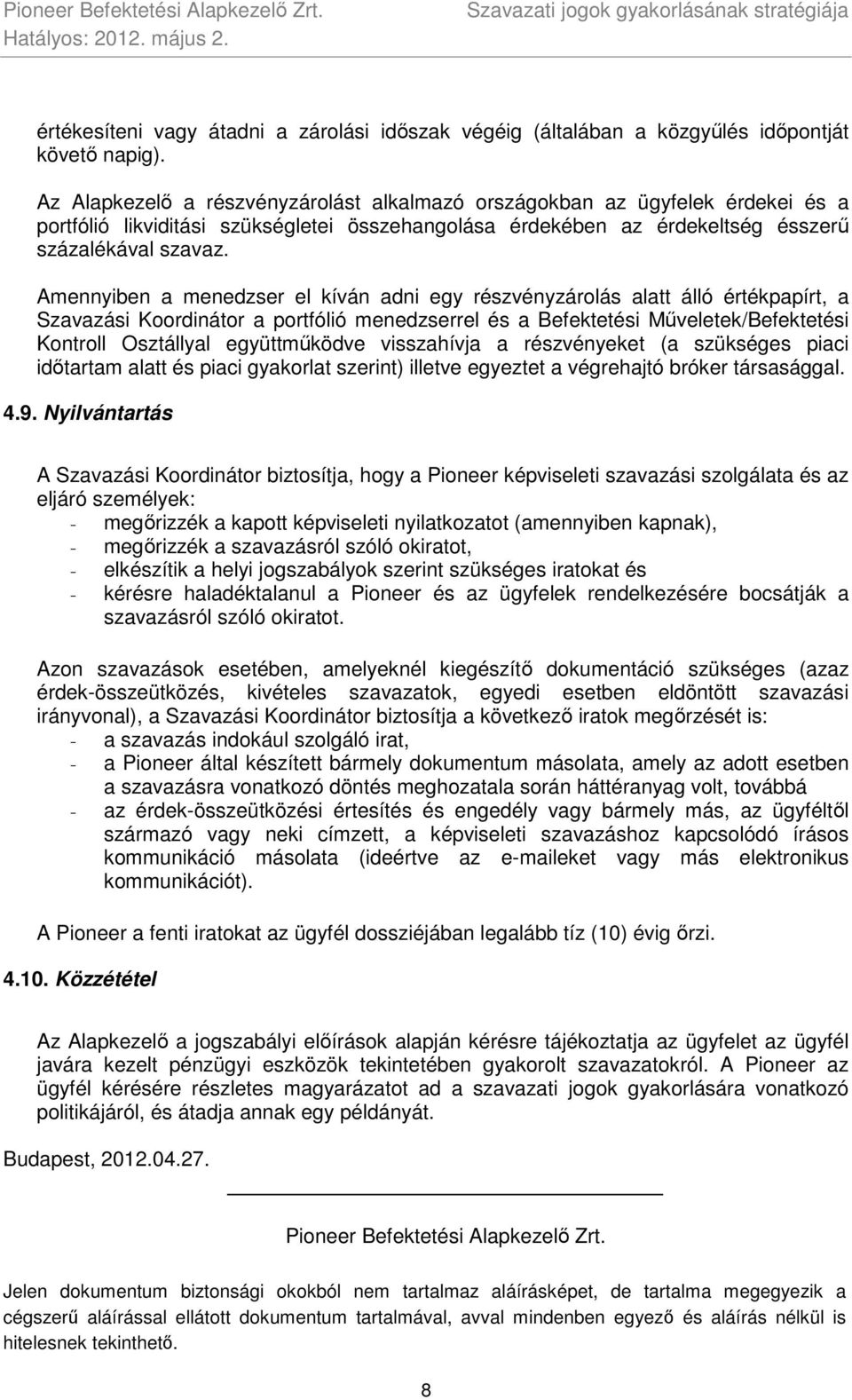 Amennyiben a menedzser el kíván adni egy részvényzárolás alatt álló értékpapírt, a Szavazási Koordinátor a portfólió menedzserrel és a Befektetési Műveletek/Befektetési Kontroll Osztállyal