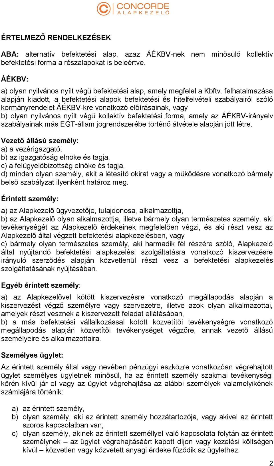 felhatalmazása alapján kiadott, a befektetési alapok befektetési és hitelfelvételi szabályairól szóló kormányrendelet ÁÉKBV-kre vonatkozó előírásainak, vagy b) olyan nyilvános nyílt végű kollektív