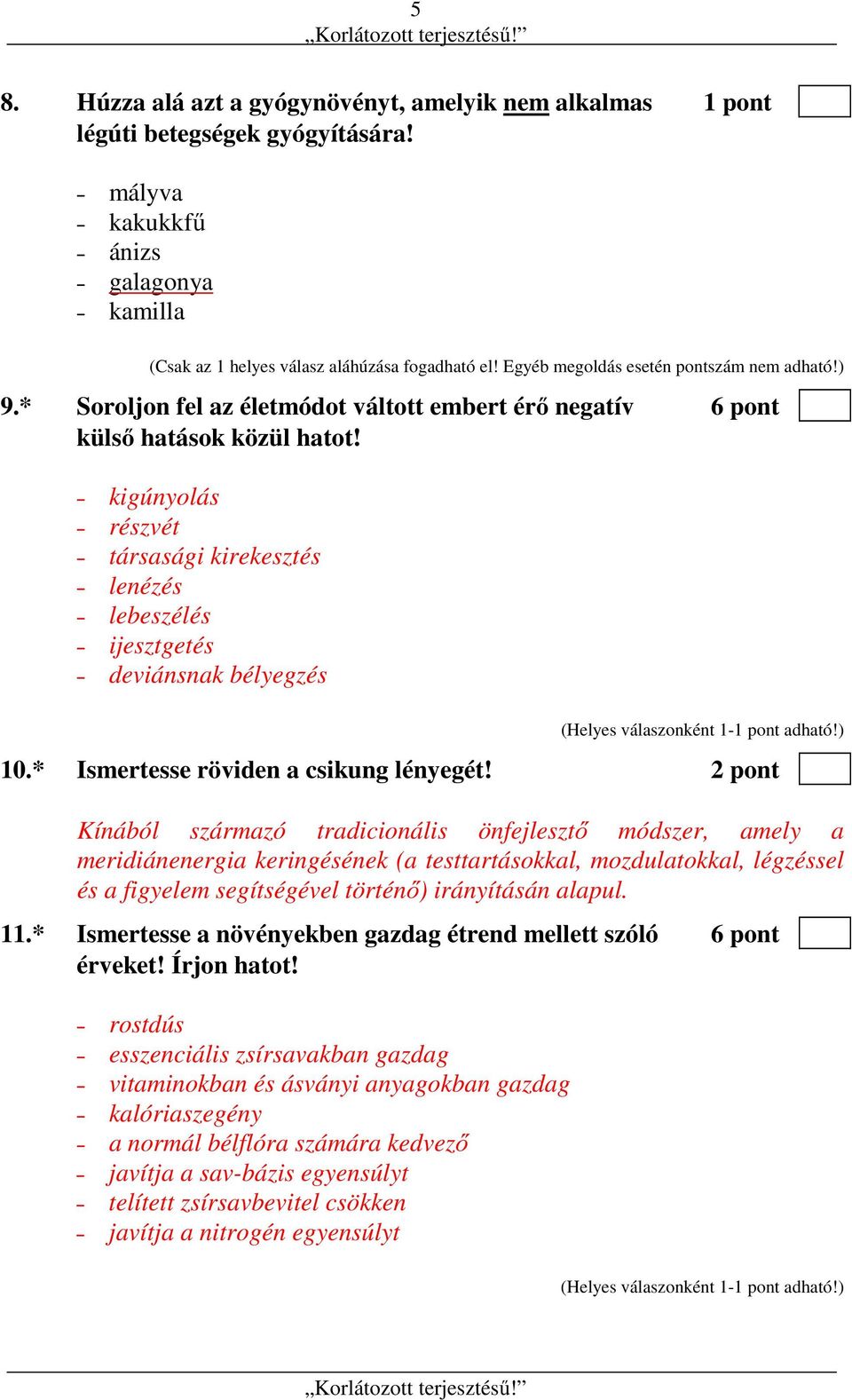 kigúnyolás részvét társasági kirekesztés lenézés lebeszélés ijesztgetés deviánsnak bélyegzés 10.* Ismertesse röviden a csikung lényegét!