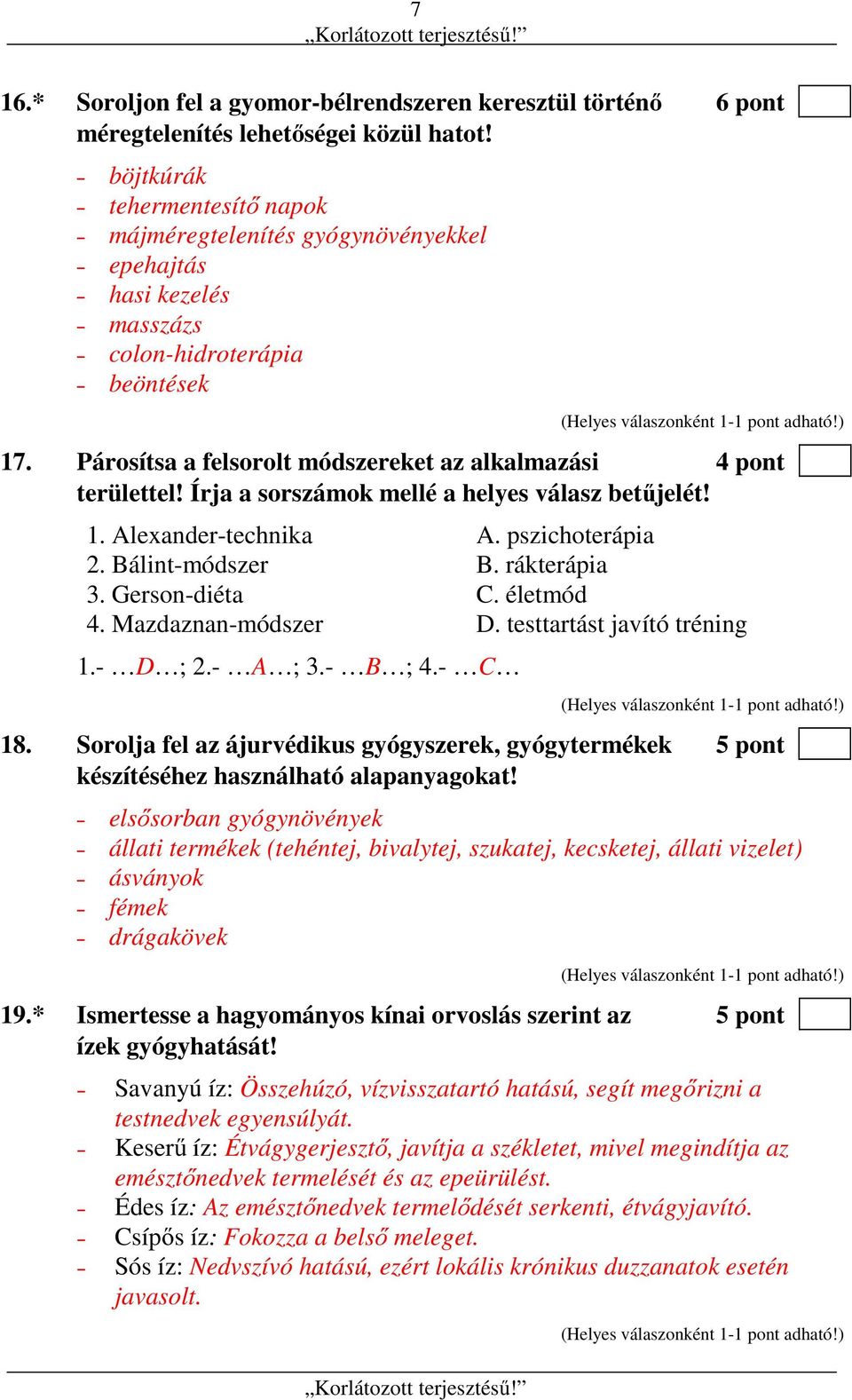 Írja a sorszámok mellé a helyes válasz betűjelét! 1. Alexander-technika A. pszichoterápia 2. Bálint-módszer B. rákterápia 3. Gerson-diéta C. életmód 4. Mazdaznan-módszer D.