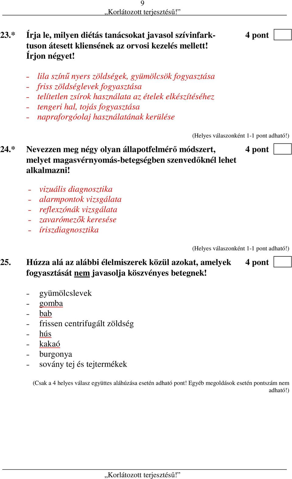 kerülése 24.* Nevezzen meg négy olyan állapotfelmérő módszert, 4 pont melyet magasvérnyomás-betegségben szenvedőknél lehet alkalmazni!