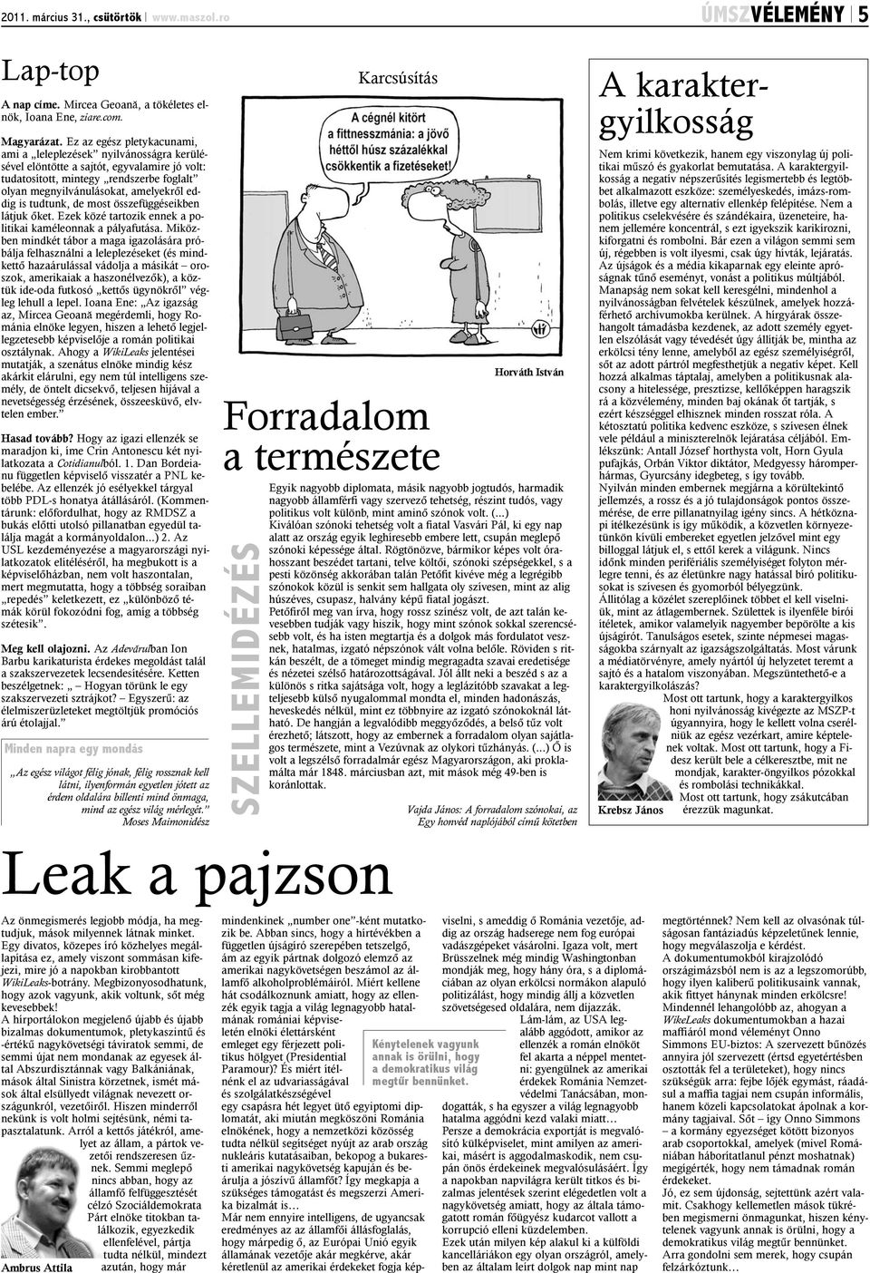 is tudtunk, de most összefüggéseikben látjuk õket. Ezek közé tartozik ennek a politikai kaméleonnak a pályafutása.