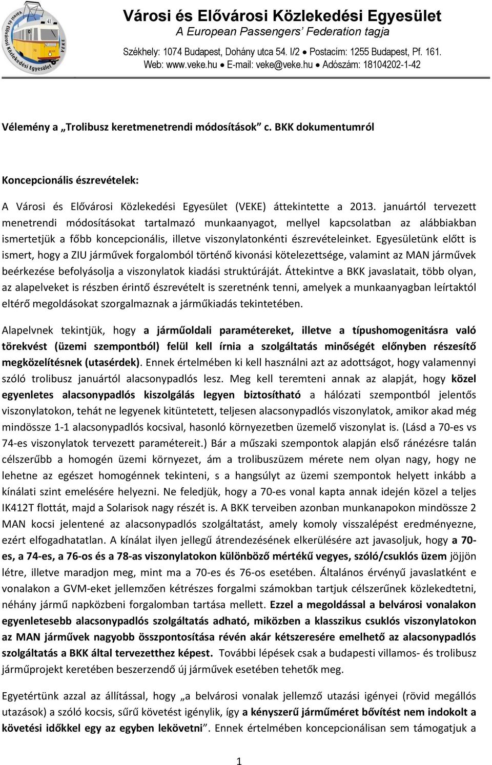 januártól tervezett menetrendi módosításokat tartalmazó munkaanyagot, mellyel kapcsolatban az alábbiakban ismertetjük a főbb koncepcionális, illetve viszonylatonkénti észrevételeinket.