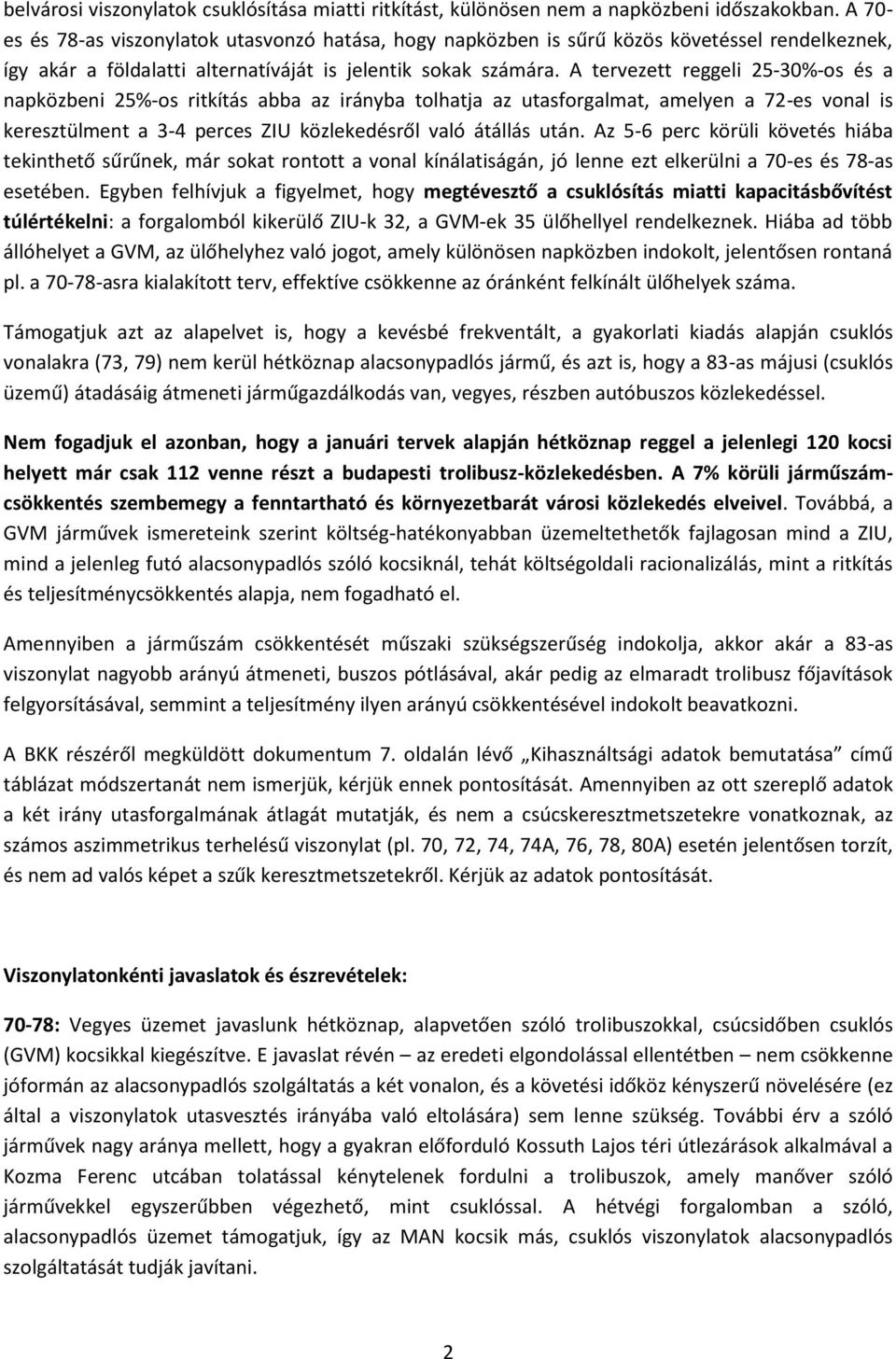 A tervezett reggeli 25-30%-os és a napközbeni 25%-os ritkítás abba az irányba tolhatja az utasforgalmat, amelyen a 72-es vonal is keresztülment a 3-4 perces ZIU közlekedésről való átállás után.