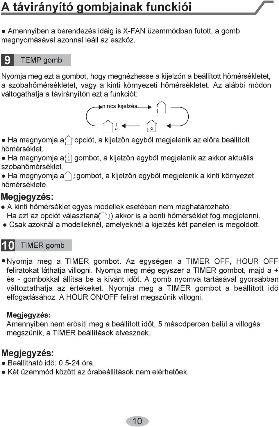 z alábbi módon váltogathatja a távirányítón ezt a funkciót: incs kijelzés a megnyomja a hőmérséklet. a megnyomja a szobahőmérséklet. a megnyomja a hőmérséklete.