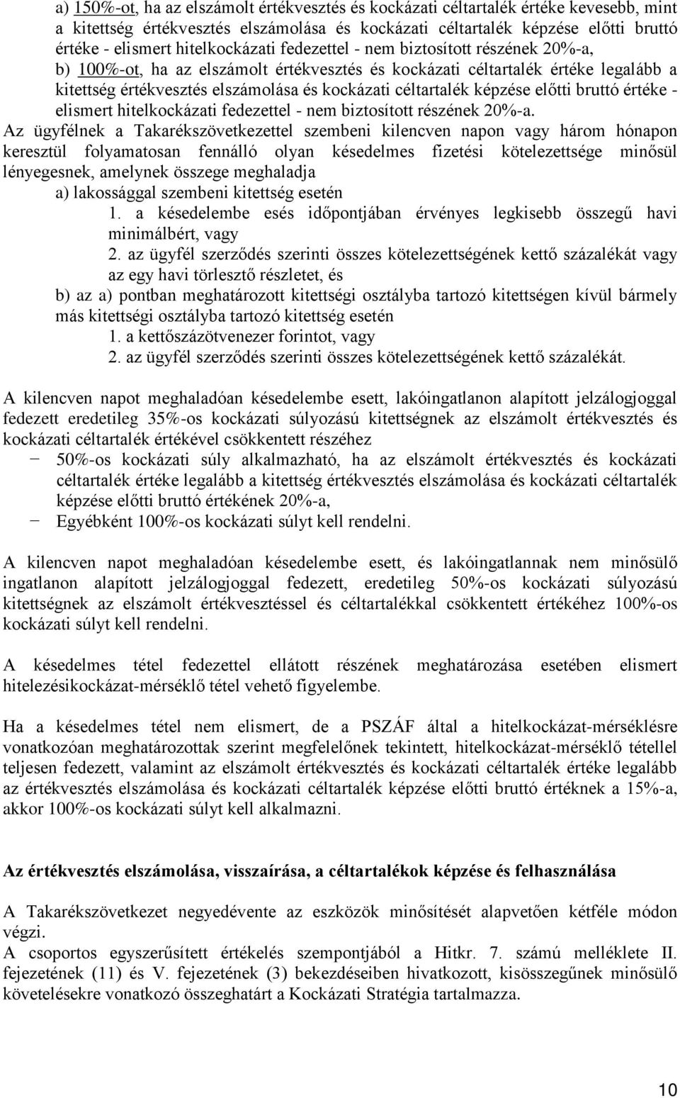 céltartalék képzése előtti bruttó értéke - elismert hitelkockázati fedezettel - nem biztosított részének 20%-a.