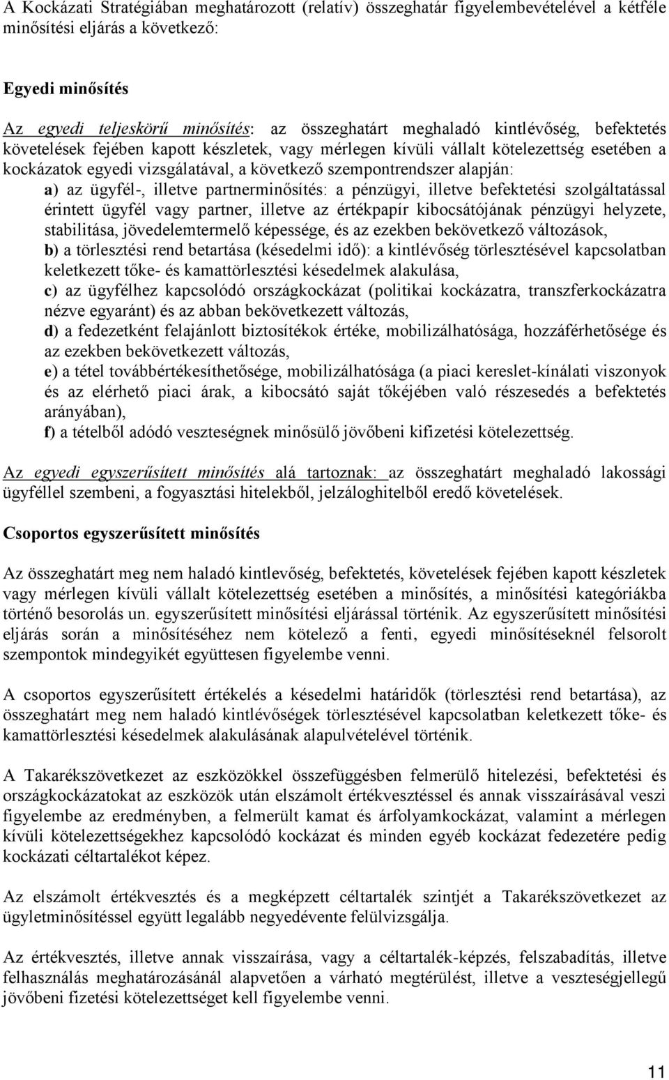 ügyfél-, illetve partnerminősítés: a pénzügyi, illetve befektetési szolgáltatással érintett ügyfél vagy partner, illetve az értékpapír kibocsátójának pénzügyi helyzete, stabilitása, jövedelemtermelő