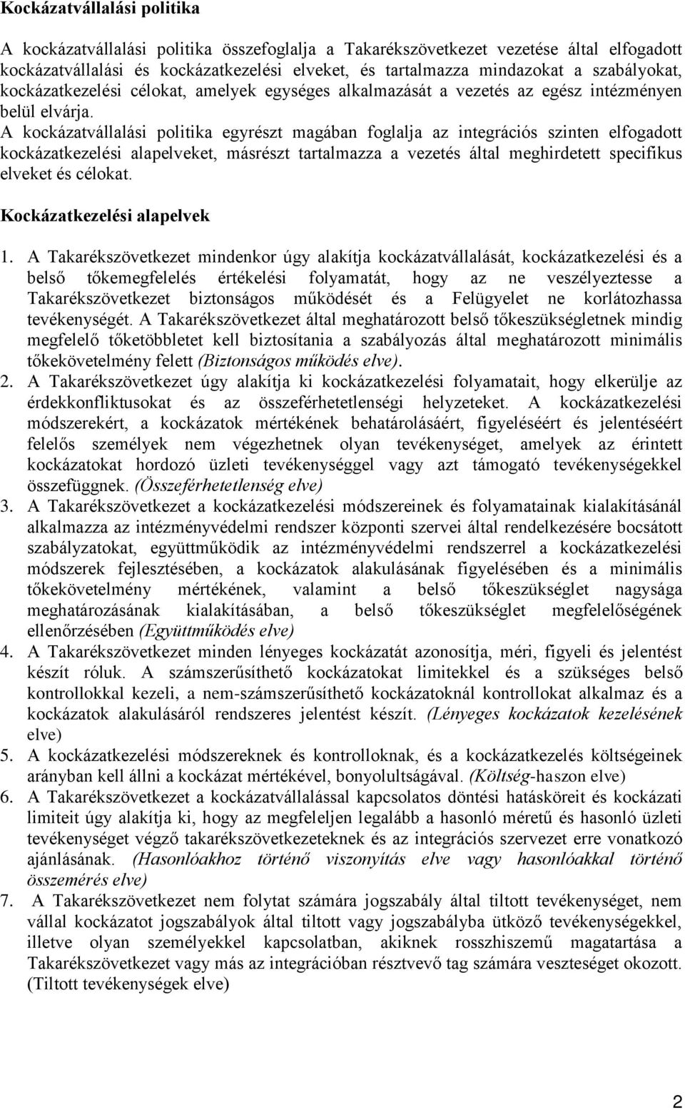 A kockázatvállalási politika egyrészt magában foglalja az integrációs szinten elfogadott kockázatkezelési alapelveket, másrészt tartalmazza a vezetés által meghirdetett specifikus elveket és célokat.