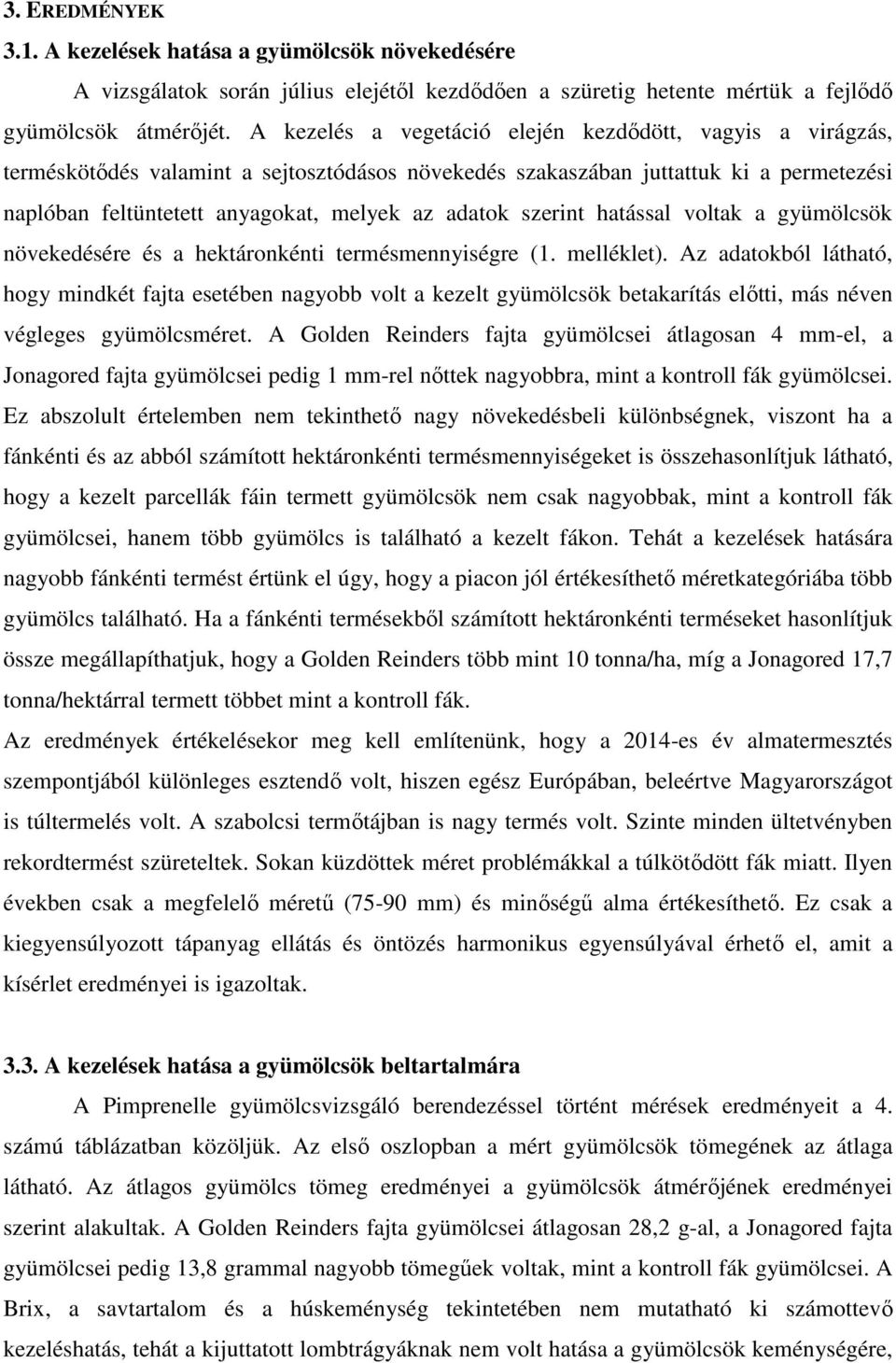 szerint hatással voltak a gyümölcsök növekedésére és a hektáronkénti termésmennyiségre (1. melléklet).