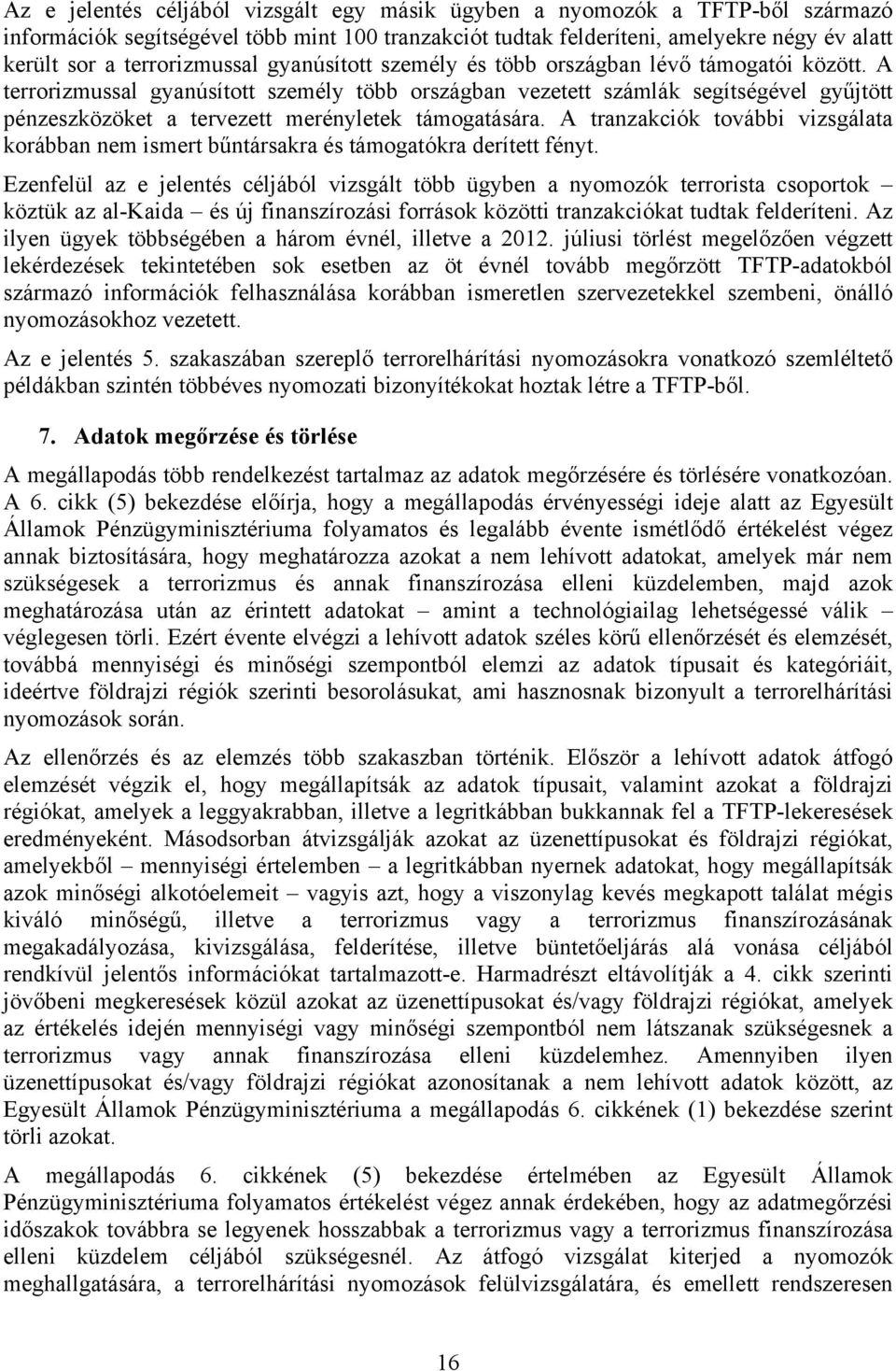 A terrorizmussal gyanúsított személy több országban vezetett számlák segítségével gyűjtött pénzeszközöket a tervezett merényletek támogatására.