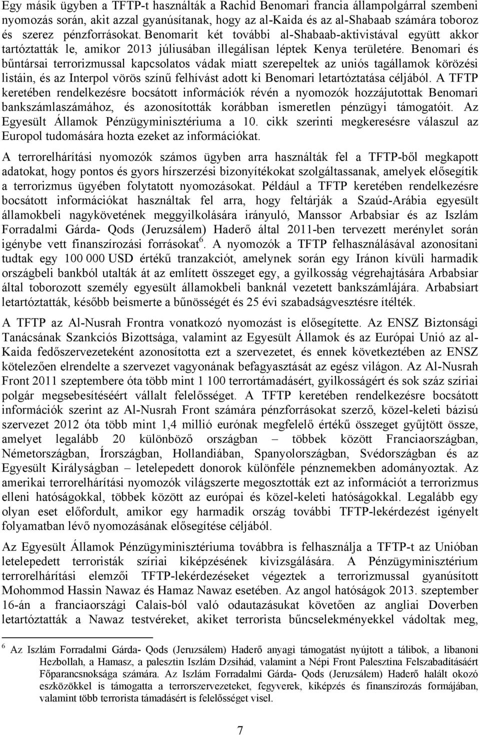 Benomari és bűntársai terrorizmussal kapcsolatos vádak miatt szerepeltek az uniós tagállamok körözési listáin, és az Interpol vörös színű felhívást adott ki Benomari letartóztatása céljából.