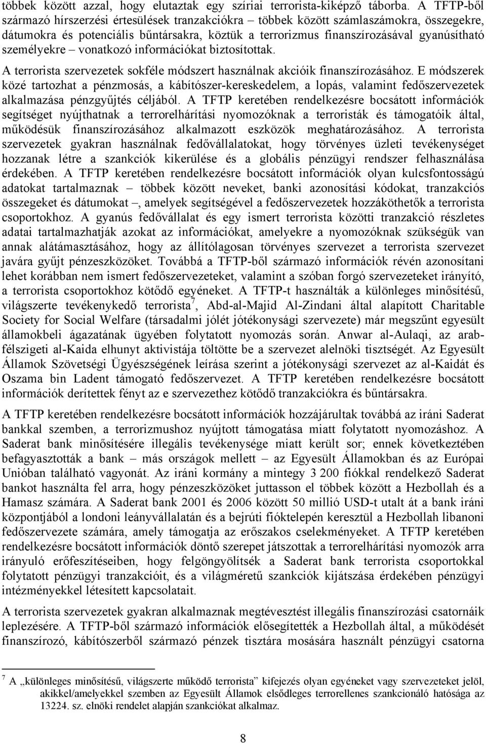 személyekre vonatkozó információkat biztosítottak. A terrorista szervezetek sokféle módszert használnak akcióik finanszírozásához.