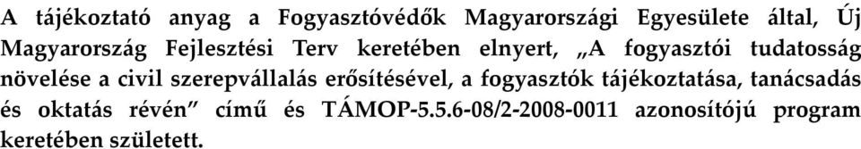 növelése a civil szerepvállalás erősítésével, a fogyasztók tájékoztatása,