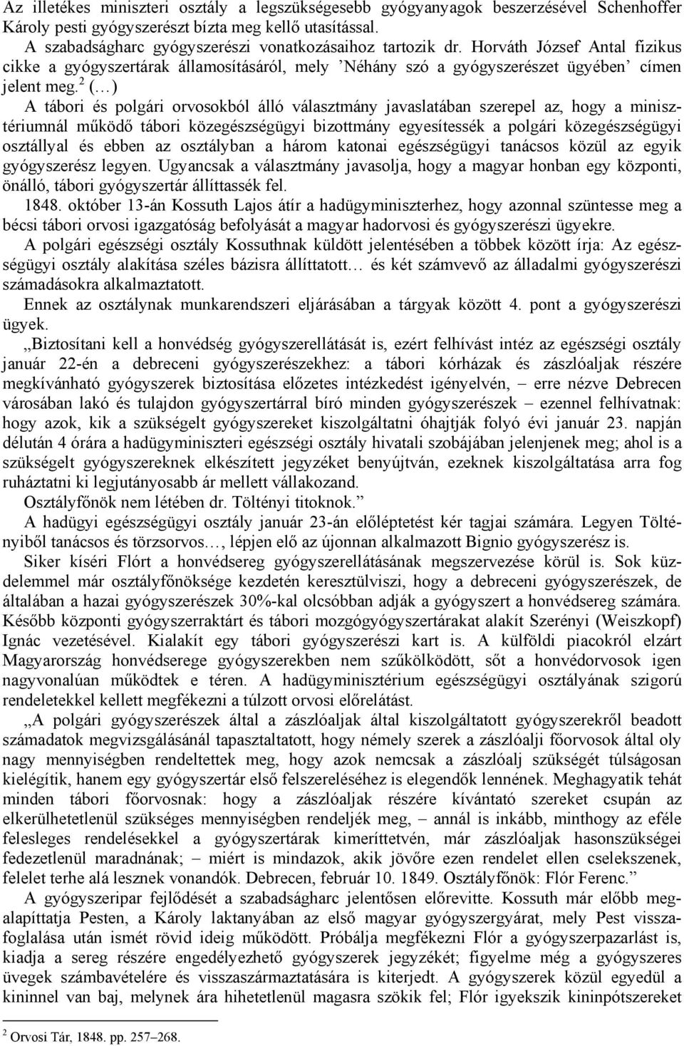 2 ( ) A tábori és polgári orvosokból álló választmány javaslatában szerepel az, hogy a minisztériumnál működő tábori közegészségügyi bizottmány egyesítessék a polgári közegészségügyi osztállyal és