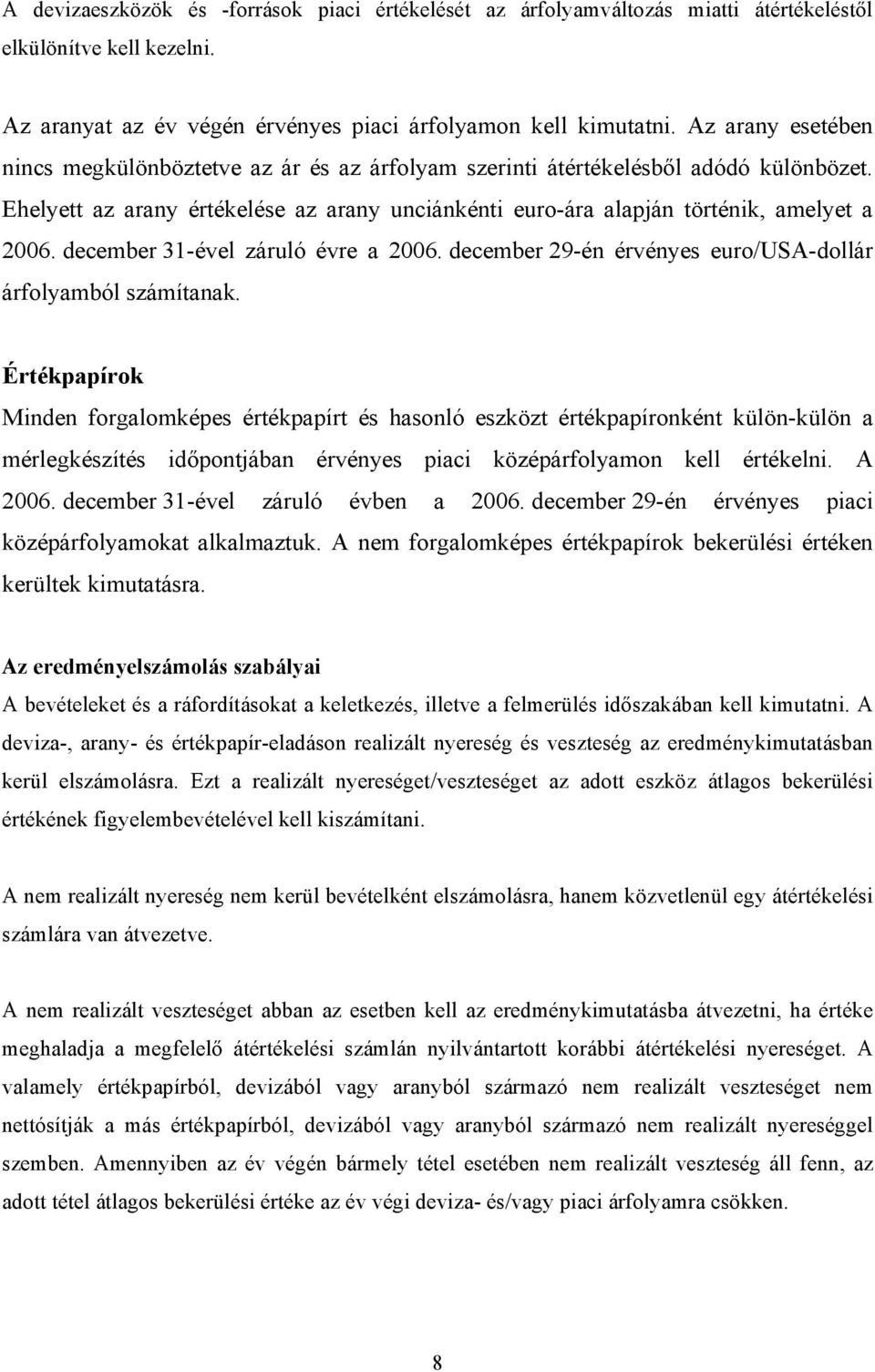 december 31-ével záruló évre a 2006. december 29-én érvényes euro/usa-dollár árfolyamból számítanak.