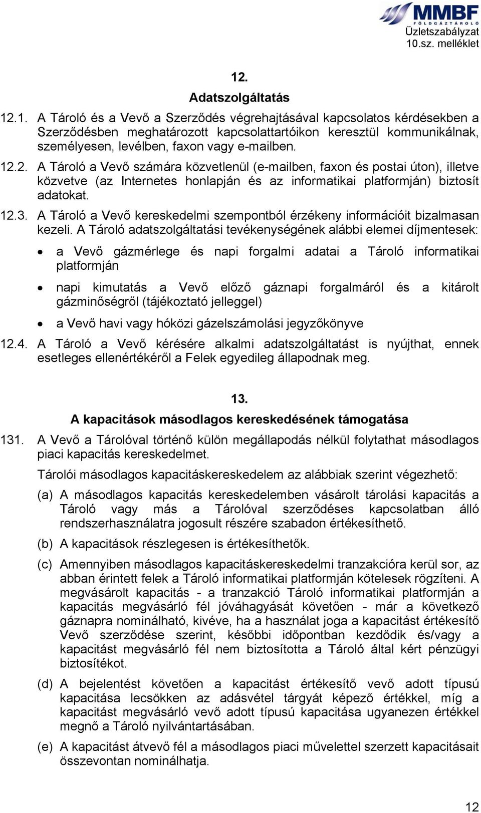 A Tároló a Vevő kereskedelmi szempontból érzékeny információit bizalmasan kezeli.