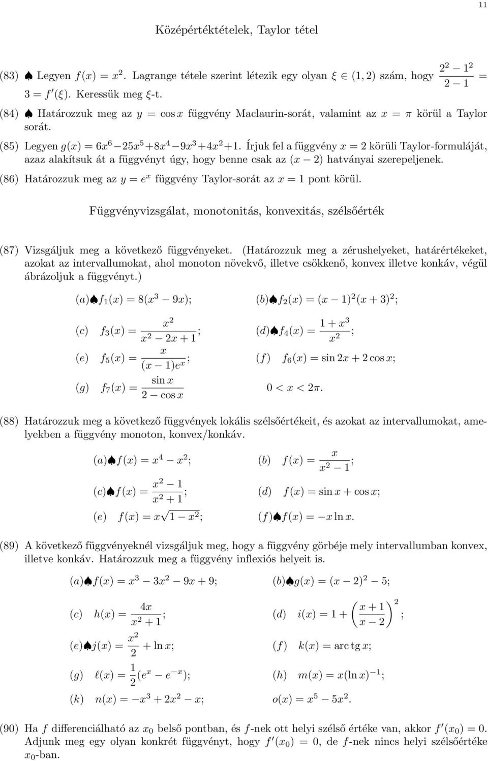 Írjuk fel a függvéy = körüli Taylor-formuláját azaz alakítsuk át a függvéyt úgy hogy bee csak az ( ) hatváyai szerepeljeek. (86) Határozzuk meg az y = e függvéy Taylor-sorát az = pot körül.