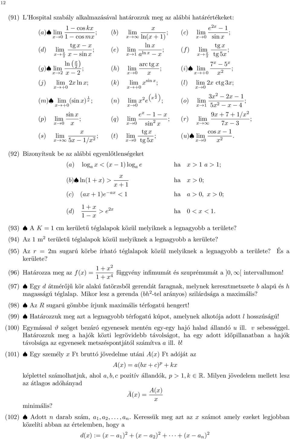 e si tg tg 5 ; 3 ; (o) lim 5 4 ; ; (r) lim (u) lim (a) log a < ( ) log a e ha > a > ; (b) l( + ) > + ha > ; (c) (a + )e a < ha a > > ; 9 + 7 + / ; 7 3 cos. (d) + > e ha < <.