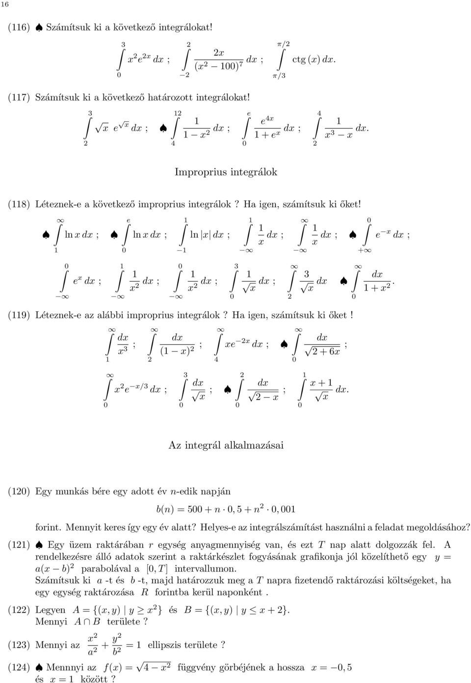 (9) Létezek-e az alábbi improprius itegrálok? Ha ige számítsuk ki őket! d 3 ; d ( ) ; 4 e d ; d ; + 6 e /3 d ; 3 d ; d ; + d.