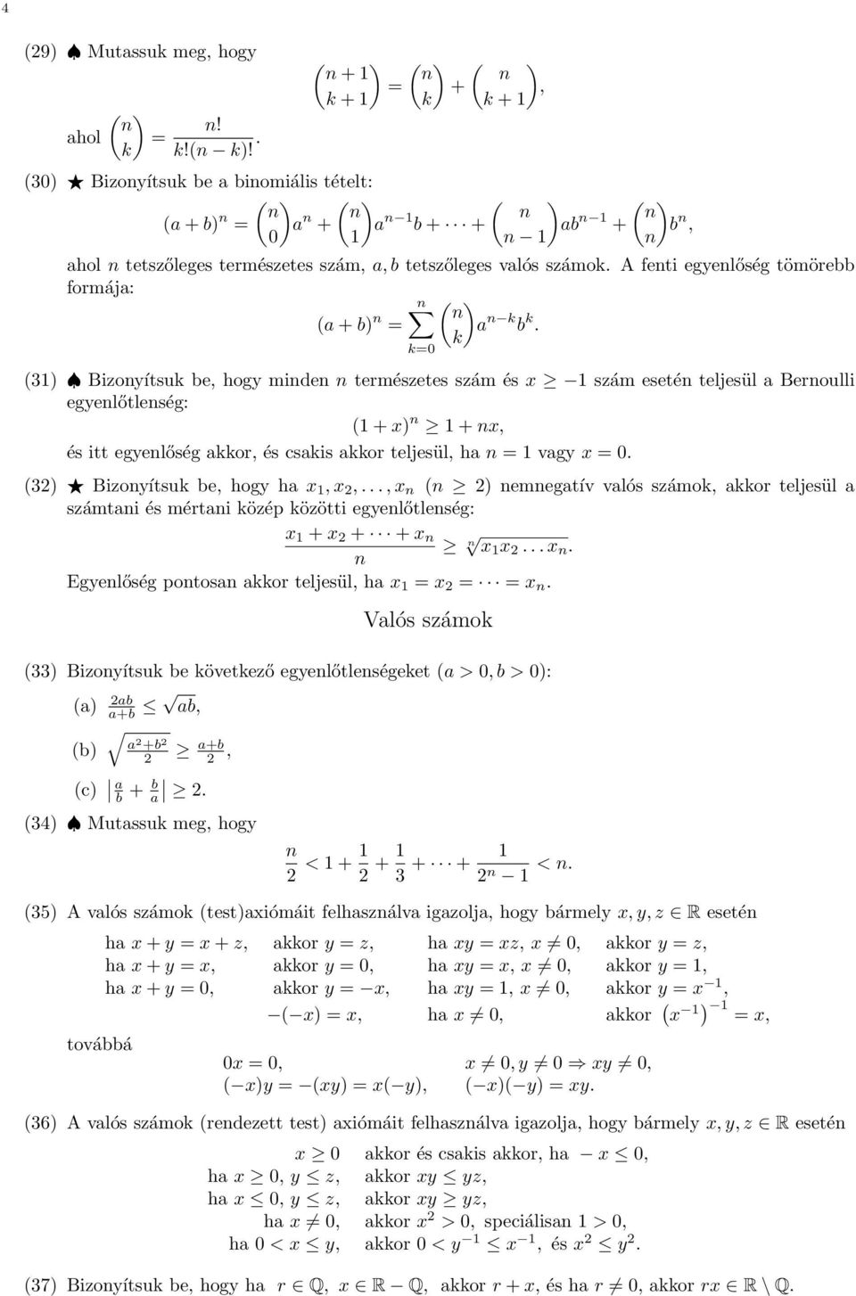 A feti egyelőség tömörebb formája: ( ) (a + b) = a k b k.