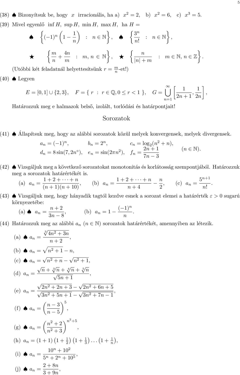 Sorozatok = + (4) Állapítsuk meg hogy az alábbi sorozatok közül melyek kovergesek melyek divergesek. a = ( ) b = c = log ( + ) d = 8 si(7 ) e = si(π ) f = + 7 3 ( N).