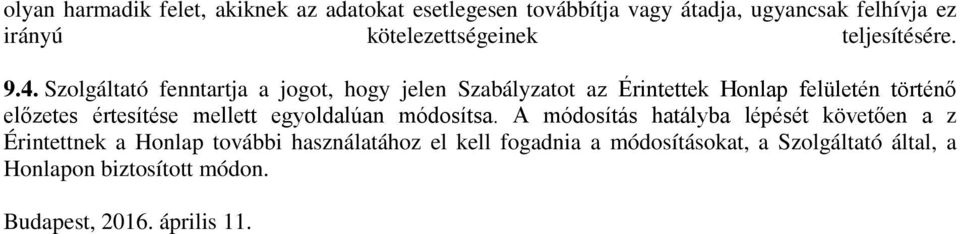 Szolgáltató fenntartja a jogot, hogy jelen Szabályzatot az Érintettek Honlap felületén történő előzetes értesítése mellett