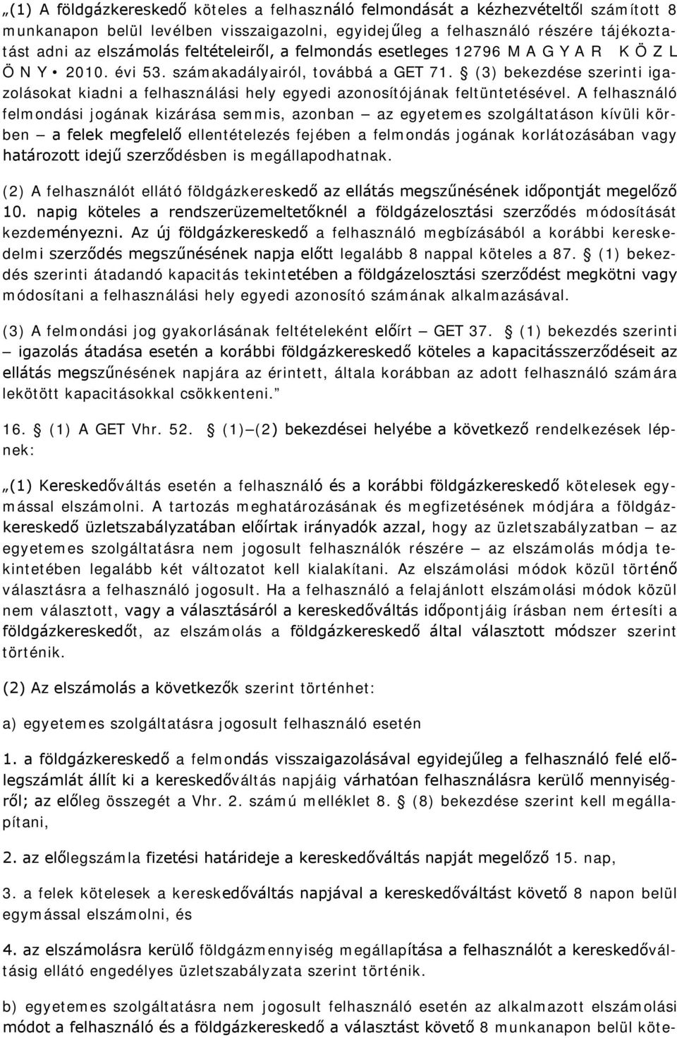 (3) bekezdése szerinti igazolásokat kiadni a felhasználási hely egyedi azonosítójának feltüntetésével.