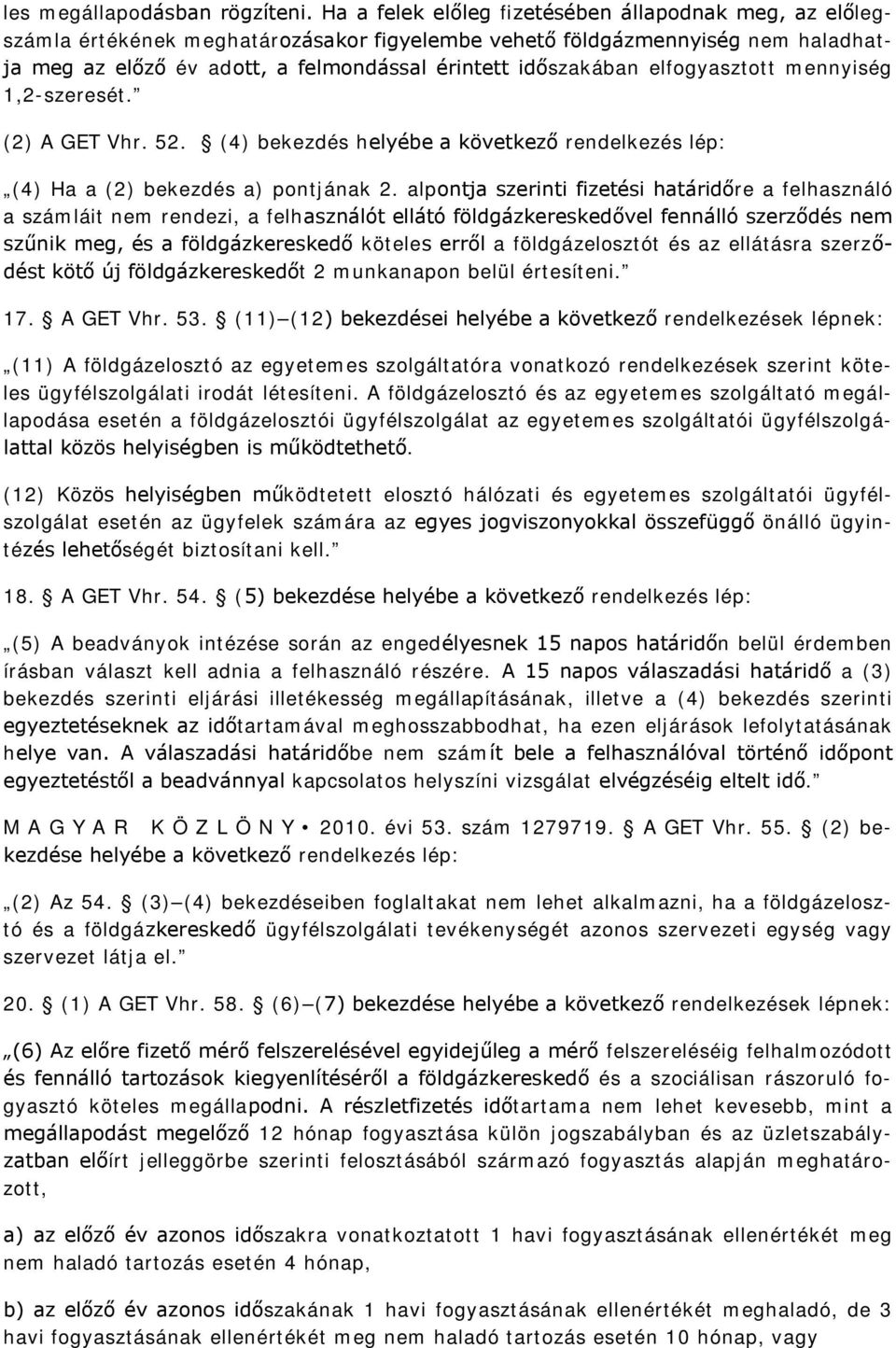 elfogyasztott mennyiség 1,2-szeresét. (2) A GET Vhr. 52. (4) bekezdés helyébe a következő rendelkezés lép: (4) Ha a (2) bekezdés a) pontjának 2.