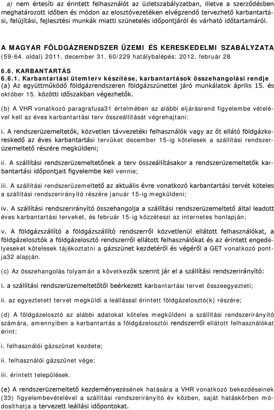 6.1. Karbantartási ütemterv készítése, karbantartások összehangolási rendje (a) Az együttműködő földgázrendszeren földgázszünettel járó munkálatok április 15. és október 15.