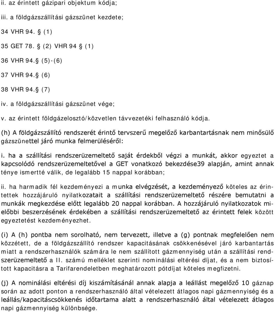 (h) A földgázszállító rendszerét érintő tervszerű megelőző karbantartásnak nem minősülő gázszünettel járó munka felmerüléséről: i.