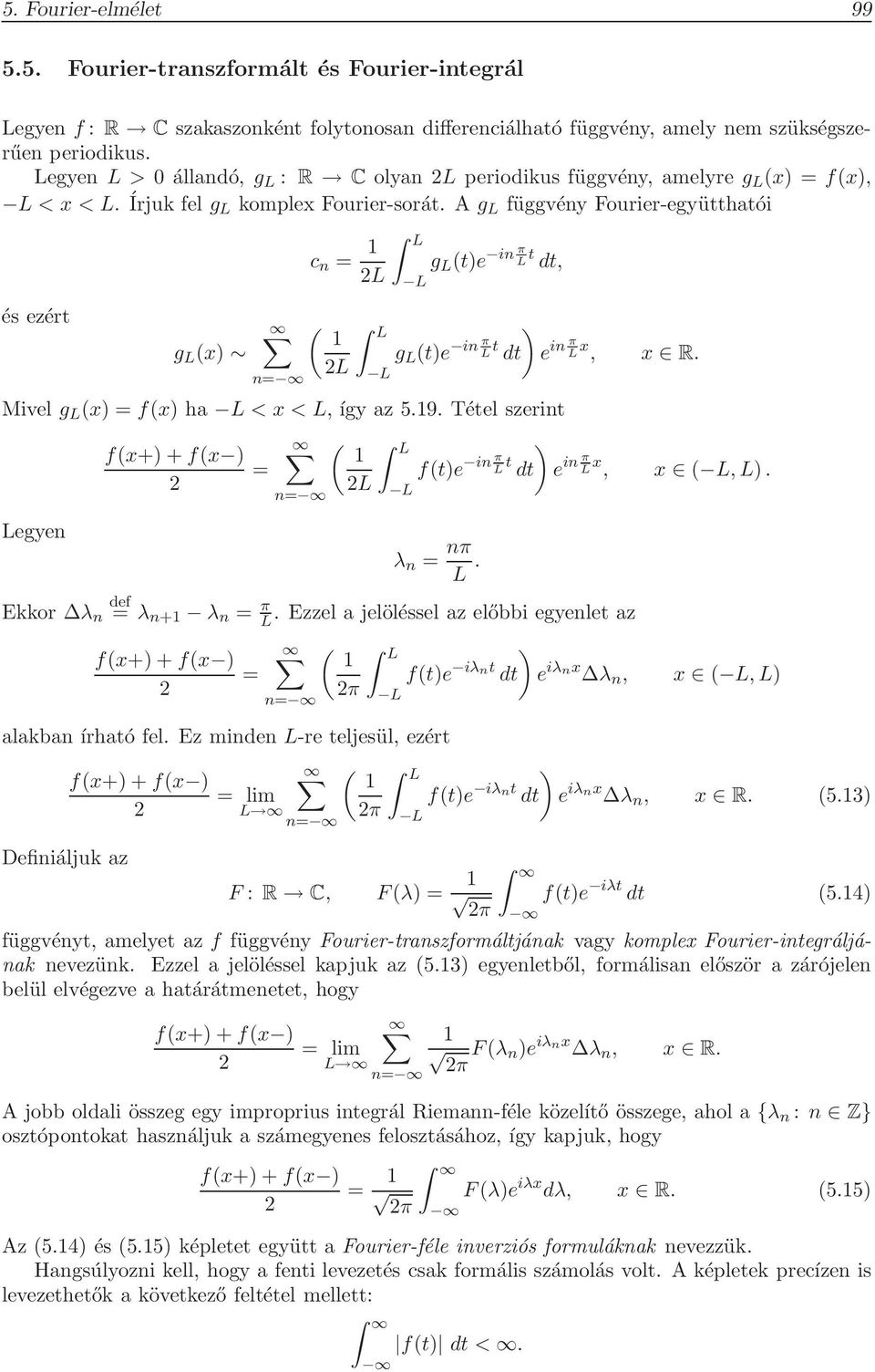 A g függvény Fourier-együtthatói és ezért g x n c n 1 g te in π t dt, 1 g te in π t dt e in π x, x R. Mivel g x fx ha < x <, így az 5.19.