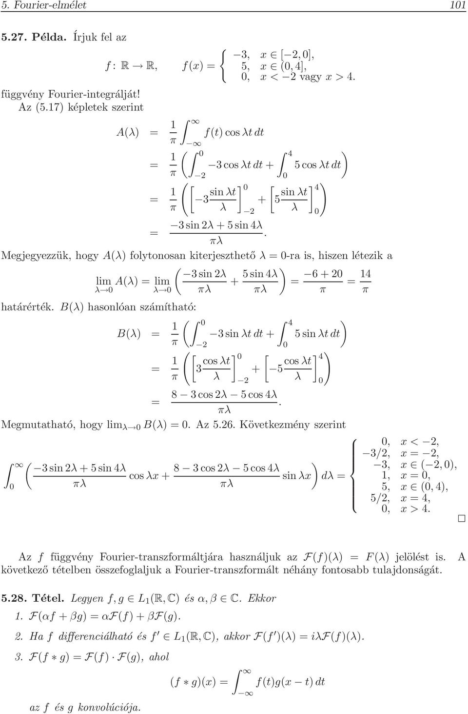 πλ Megjegyezzük, hogy Aλ folytonosan kiterjeszthető λ -ra is, hiszen létezik a 3sin λ 5sin 4λ 6 + lim Aλ lim + 14 λ λ πλ πλ π π határérték.