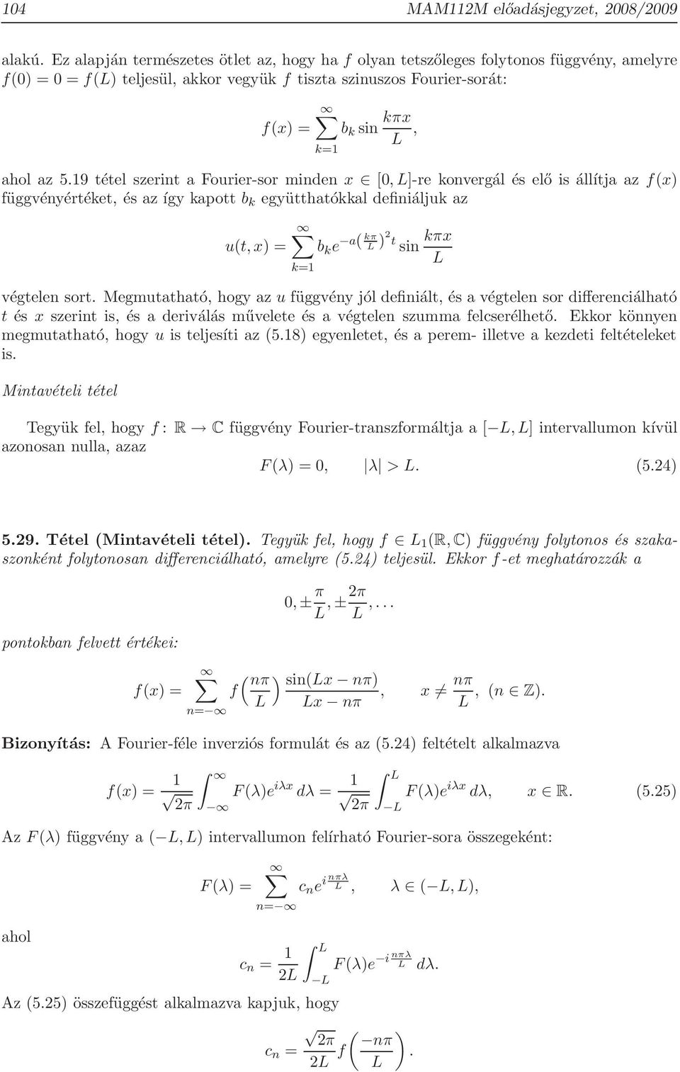 19 tétel szerint a Fourier-sor minden x [,]-re konvergál és elő is állítja az fx függvényértéket, és az így kapott b k együtthatókkal definiáljuk az ut,x b k e a kπ t sin kπx végtelen sort.